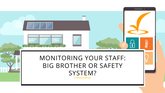 Monitoring Your Staff: Big Brother or Safety System?